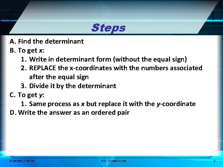 Steps A. Find the determinant B. To get x: 1. Write in determinant form