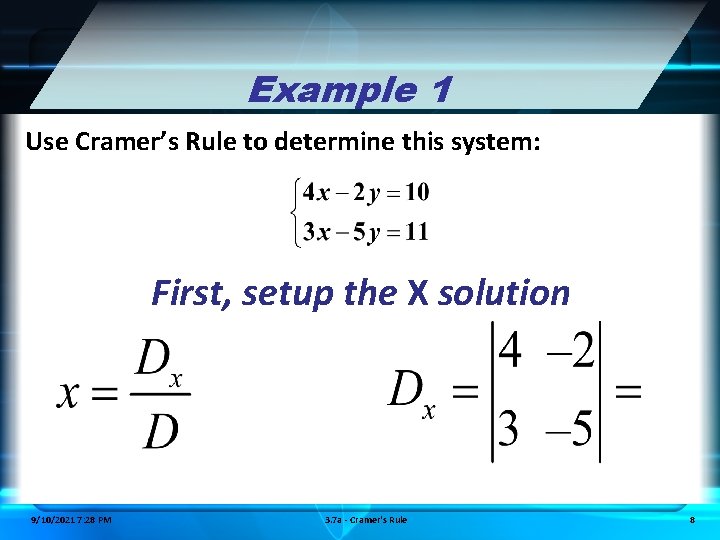 Example 1 Use Cramer’s Rule to determine this system: First, setup the X solution