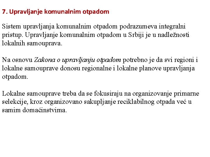 7. Upravljanje komunalnim otpadom Sistem upravljanja komunalnim otpadom podrazumeva integralni pristup. Upravljanje komunalnim otpadom