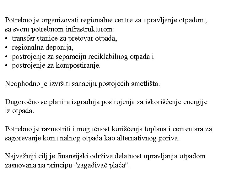 Potrebno je organizovati regionalne centre za upravljanje otpadom, sa svom potrebnom infrastrukturom: • transfer