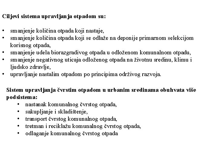 Ciljevi sistema upravljanja otpadom su: • smanjenje količina otpada koji nastaje, • smanjenje količina