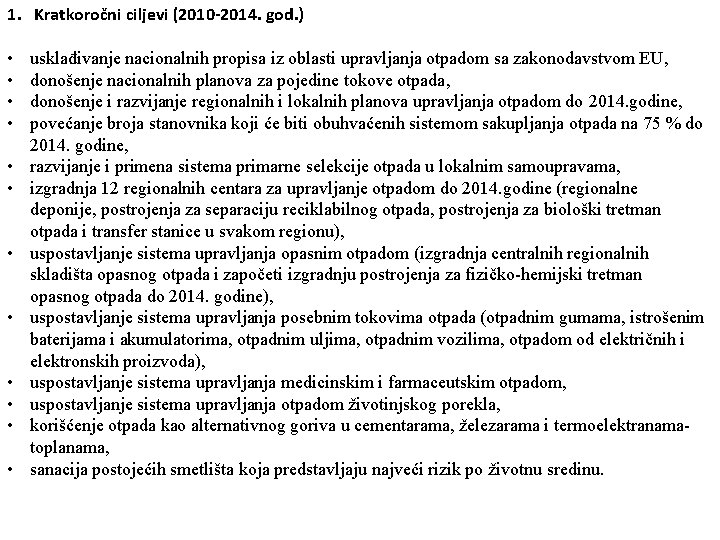 1. Kratkoročni ciljevi (2010 -2014. god. ) • • • usklađivanje nacionalnih propisa iz