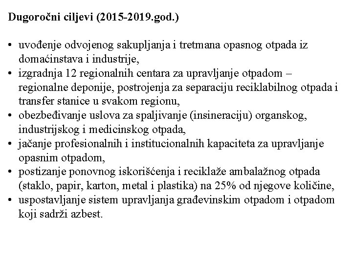 Dugoročni ciljevi (2015 -2019. god. ) • uvođenje odvojenog sakupljanja i tretmana opasnog otpada