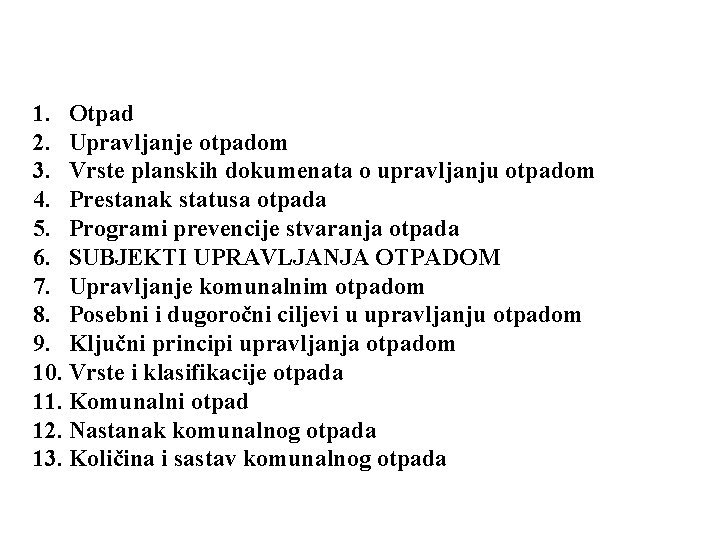 1. Otpad 2. Upravljanje otpadom 3. Vrste planskih dokumenata o upravljanju otpadom 4. Prestanak