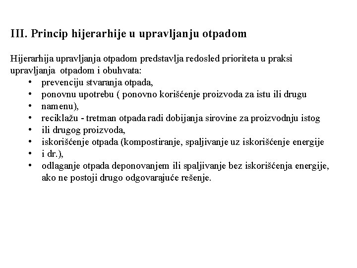 III. Princip hijerarhije u upravljanju otpadom Hijerarhija upravljanja otpadom predstavlja redosled prioriteta u praksi