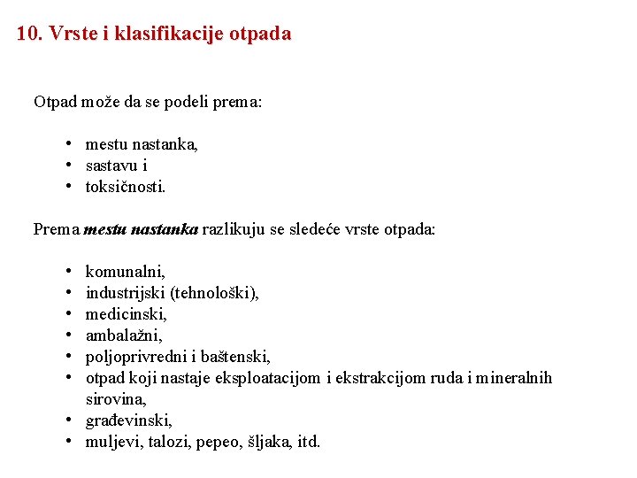 10. Vrste i klasifikacije otpada Otpad može da se podeli prema: • mestu nastanka,