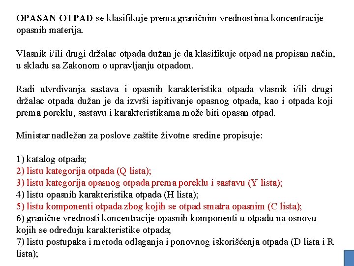 OPASAN OTPAD se klasifikuje prema graničnim vrednostima koncentracije opasnih materija. Vlasnik i/ili drugi držalac