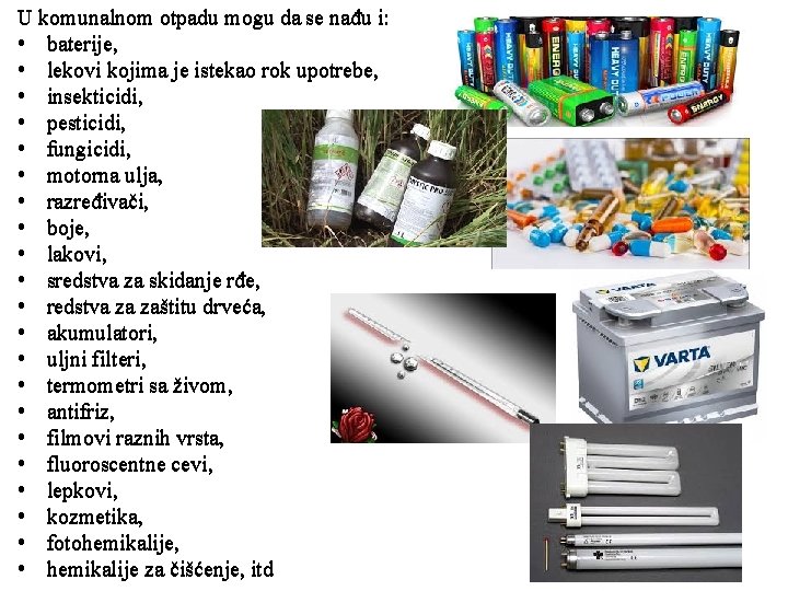 U komunalnom otpadu mogu da se nađu i: • baterije, • lekovi kojima je