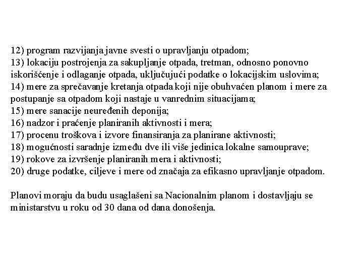 12) program razvijanja javne svesti o upravljanju otpadom; 13) lokaciju postrojenja za sakupljanje otpada,