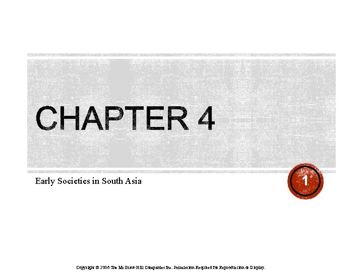 Early Societies in South Asia Copyright © 2006 The Mc. Graw-Hill Companies Inc. Permission