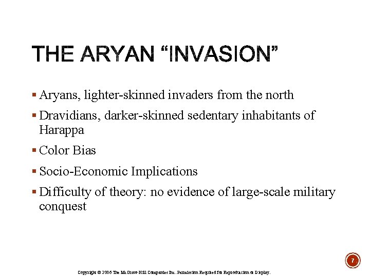 § Aryans, lighter-skinned invaders from the north § Dravidians, darker-skinned sedentary inhabitants of Harappa