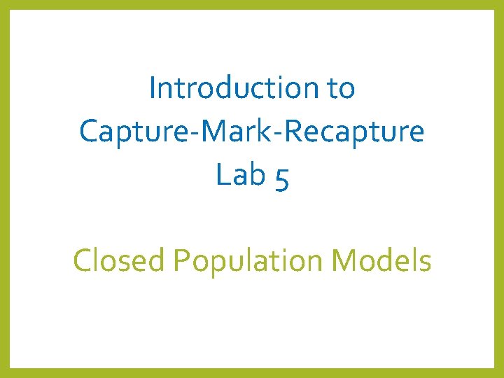 Introduction to CaptureMarkRecapture Lab 5 Closed Population Models