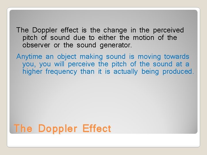 The Doppler effect is the change in the perceived pitch of sound due to