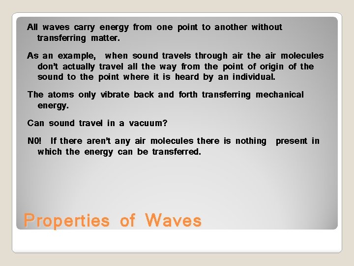 All waves carry energy from one point to another without transferring matter. As an