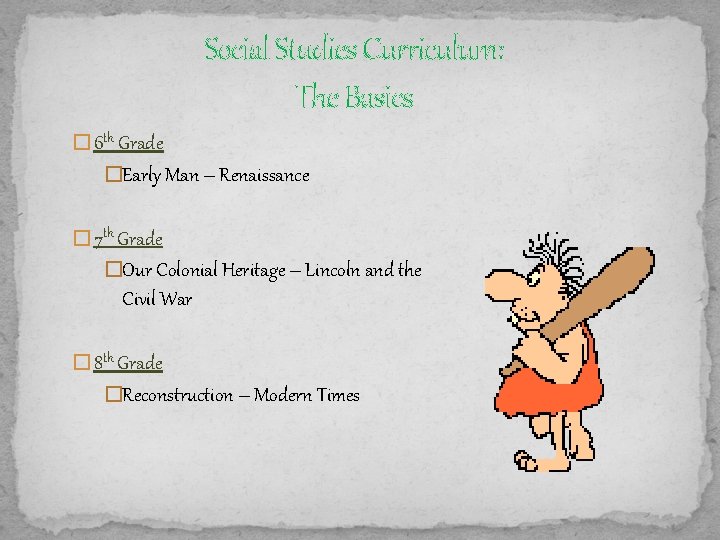 Social Studies Curriculum: The Basics � 6 th Grade �Early Man – Renaissance �