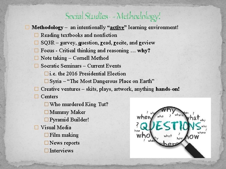 Social Studies – Methodology! � Methodology – an intentionally “active” learning environment! � Reading