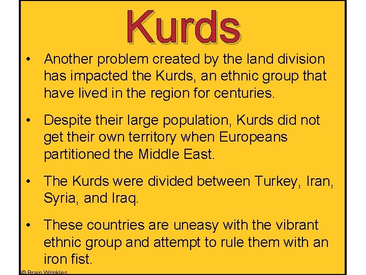 Kurds • Another problem created by the land division has impacted the Kurds, an