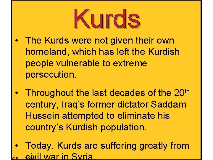 Kurds • The Kurds were not given their own homeland, which has left the