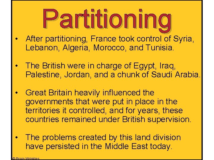 Partitioning • After partitioning, France took control of Syria, Lebanon, Algeria, Morocco, and Tunisia.