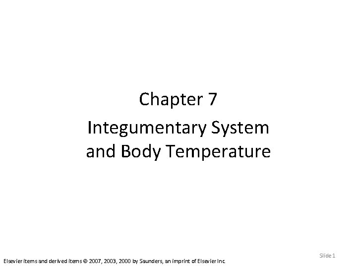 Chapter 7 Integumentary System and Body Temperature Elsevier items and derived items © 2007,