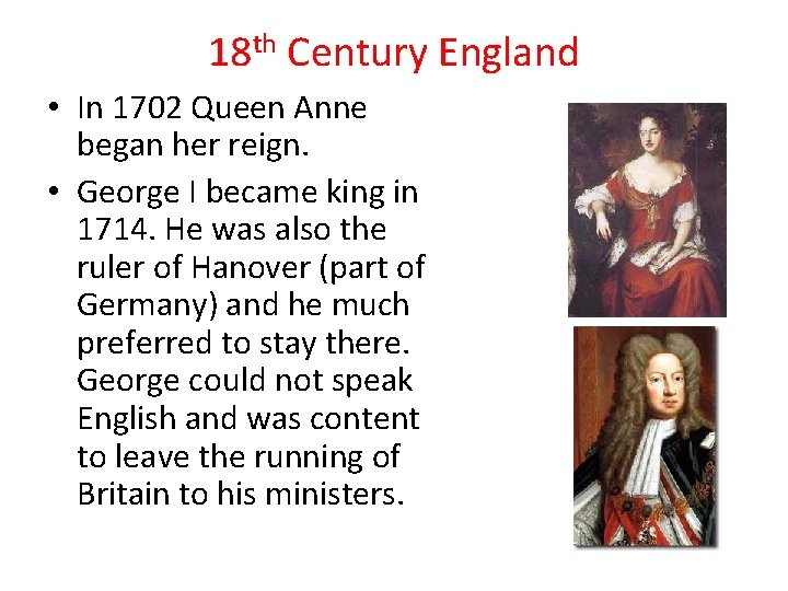 18 th Century England • In 1702 Queen Anne began her reign. • George