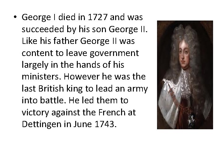  • George I died in 1727 and was succeeded by his son George