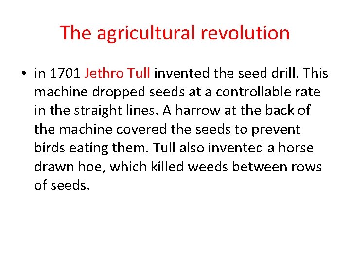 The agricultural revolution • in 1701 Jethro Tull invented the seed drill. This machine