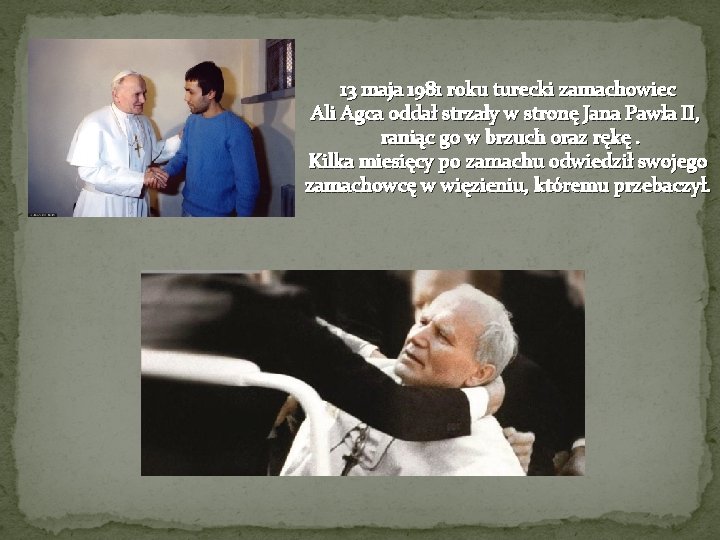 13 maja 1981 roku turecki zamachowiec Ali Agca oddał strzały w stronę Jana Pawła