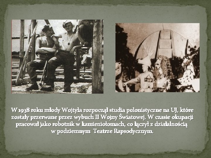 W 1938 roku młody Wojtyła rozpoczął studia polonistyczne na UJ, które zostały przerwane przez