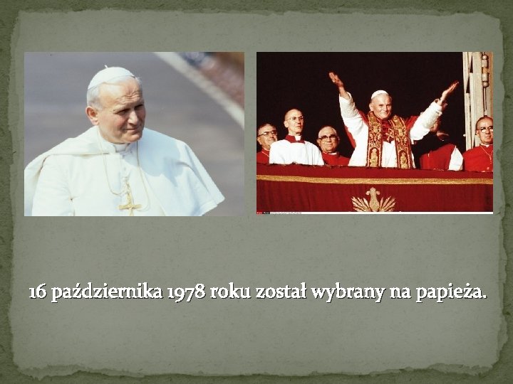 16 października 1978 roku został wybrany na papieża. 