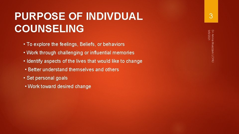  • To explore the feelings, Beliefs, or behaviors • Work through challenging or