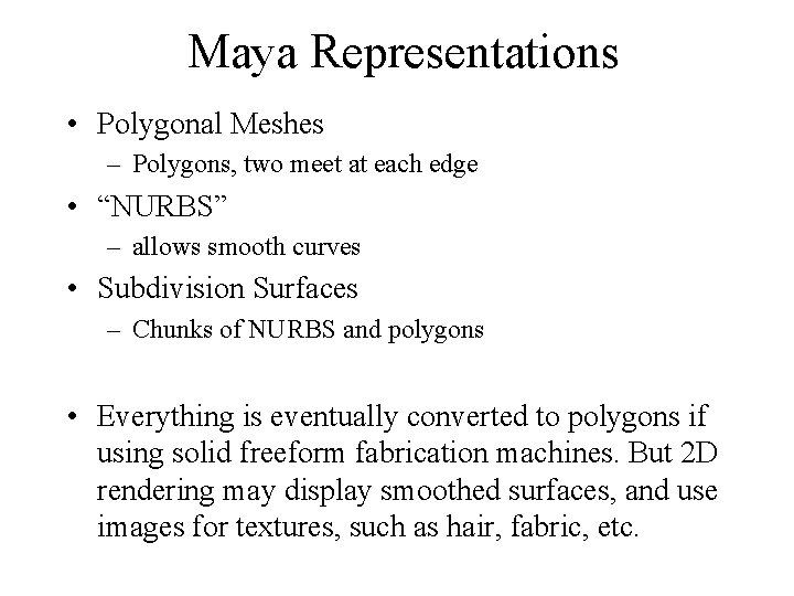 Maya Representations • Polygonal Meshes – Polygons, two meet at each edge • “NURBS”