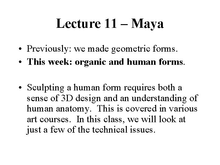 Lecture 11 – Maya • Previously: we made geometric forms. • This week: organic