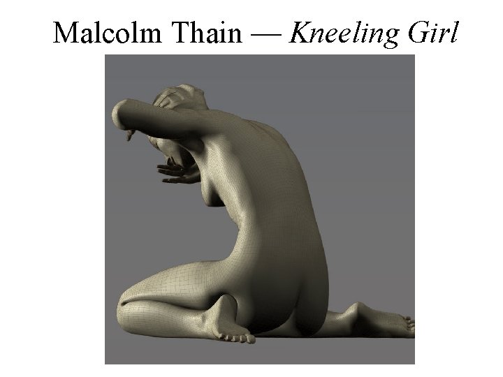 Malcolm Thain — Kneeling Girl 
