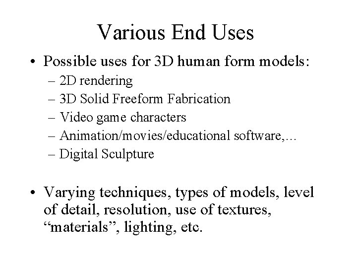Various End Uses • Possible uses for 3 D human form models: – 2