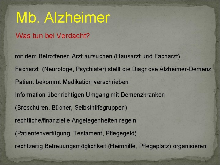 Mb. Alzheimer Was tun bei Verdacht? mit dem Betroffenen Arzt aufsuchen (Hausarzt und Facharzt)