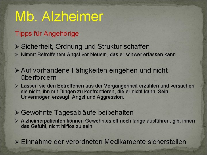 Mb. Alzheimer Tipps für Angehörige Ø Sicherheit, Ordnung und Struktur schaffen Ø Nimmt Betroffenem