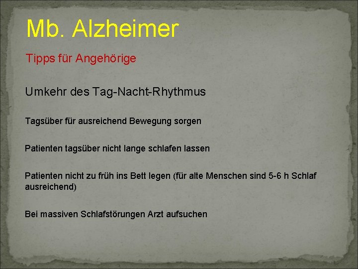 Mb. Alzheimer Tipps für Angehörige Umkehr des Tag-Nacht-Rhythmus Tagsüber für ausreichend Bewegung sorgen Patienten