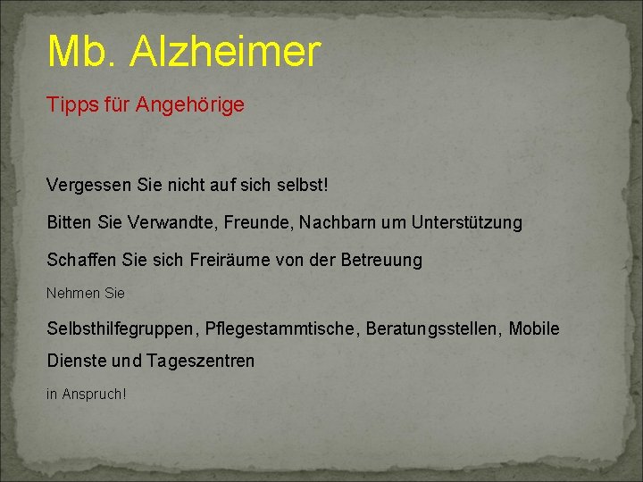 Mb. Alzheimer Tipps für Angehörige Vergessen Sie nicht auf sich selbst! Bitten Sie Verwandte,