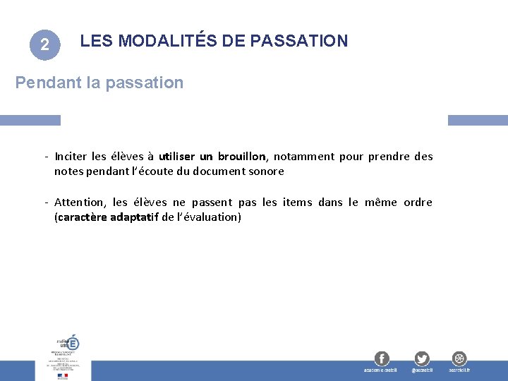 2 LES MODALITÉS DE PASSATION Pendant la passation - Inciter les élèves à utiliser