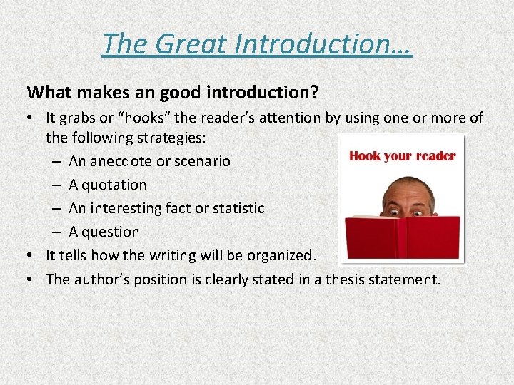 The Great Introduction… What makes an good introduction? • It grabs or “hooks” the