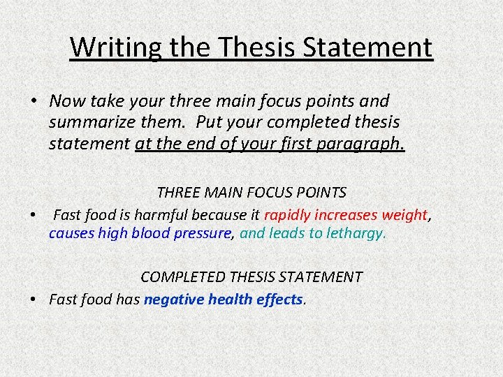 Writing the Thesis Statement • Now take your three main focus points and summarize