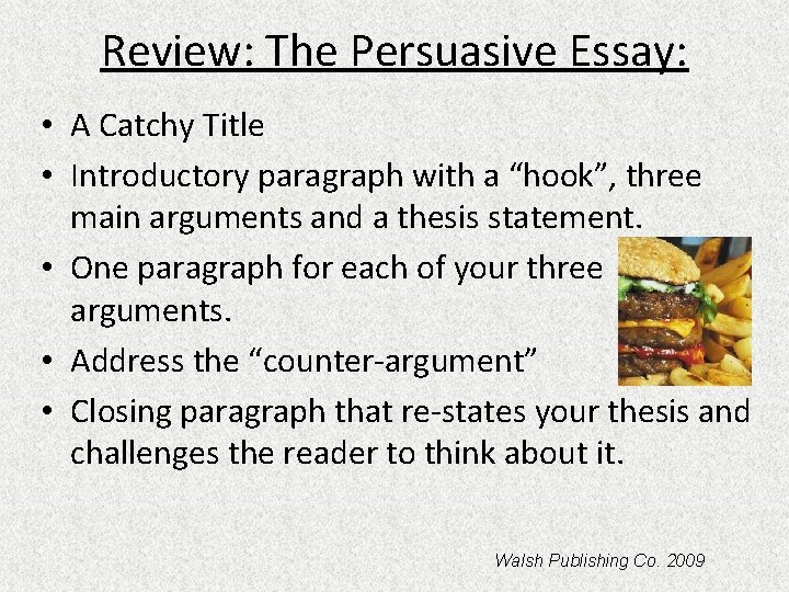 Review: The Persuasive Essay: • A Catchy Title • Introductory paragraph with a “hook”,