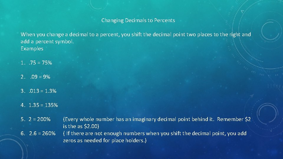 Changing Decimals to Percents When you change a decimal to a percent, you shift