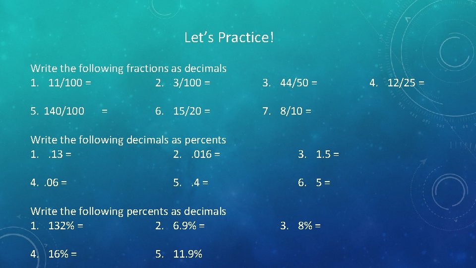 Let’s Practice! Write the following fractions as decimals 1. 11/100 = 2. 3/100 =