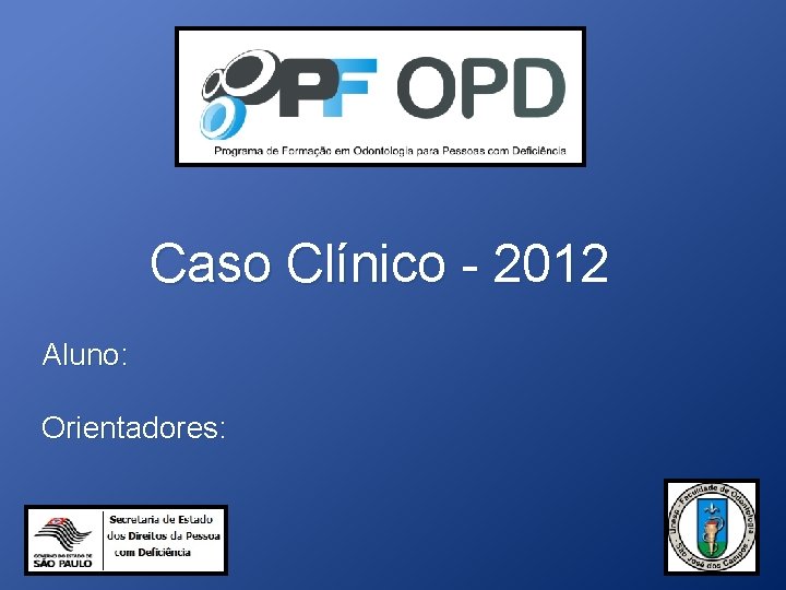 Caso Clínico - 2012 Aluno: Orientadores: 