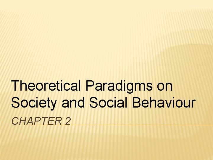 Theoretical Paradigms on Society and Social Behaviour CHAPTER 2 