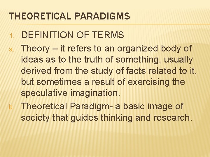 THEORETICAL PARADIGMS 1. a. b. DEFINITION OF TERMS Theory – it refers to an