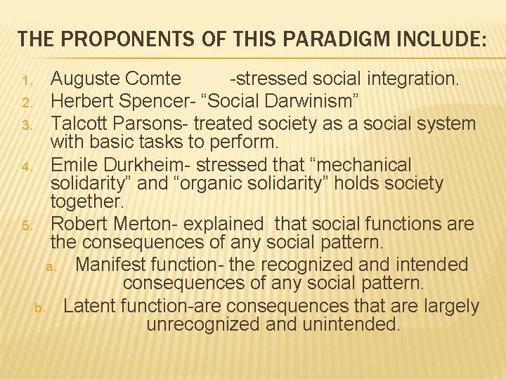 THE PROPONENTS OF THIS PARADIGM INCLUDE: Auguste Comte -stressed social integration. 2. Herbert Spencer-