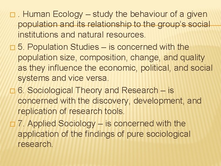 . Human Ecology – study the behaviour of a given population and its relationship